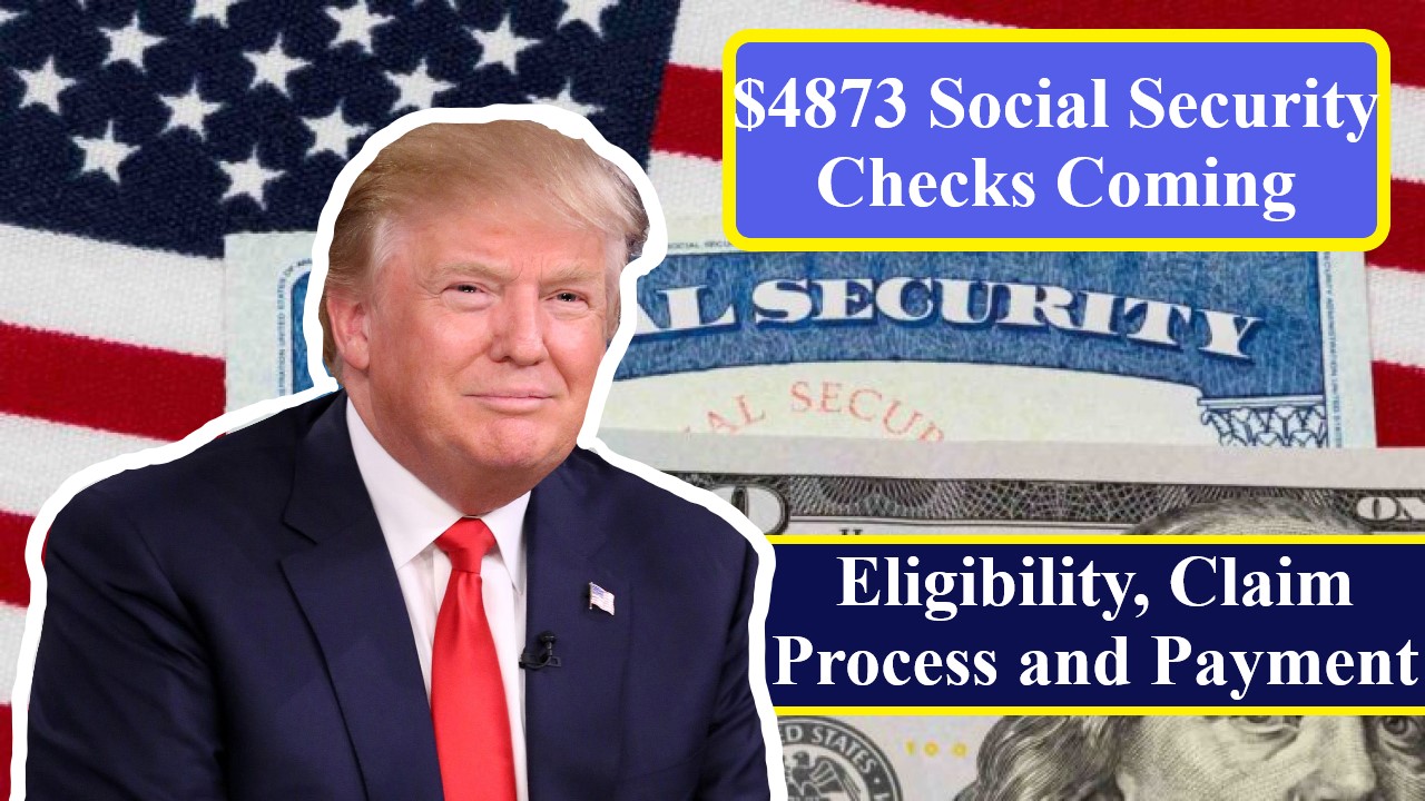 $4873 Social Security Checks Coming: Eligibility, Claim Process and Payment Dates